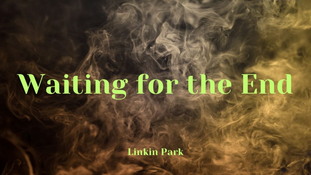 Waiting for the End Song Lyrics By Linkin Park , The Loyal Studios
